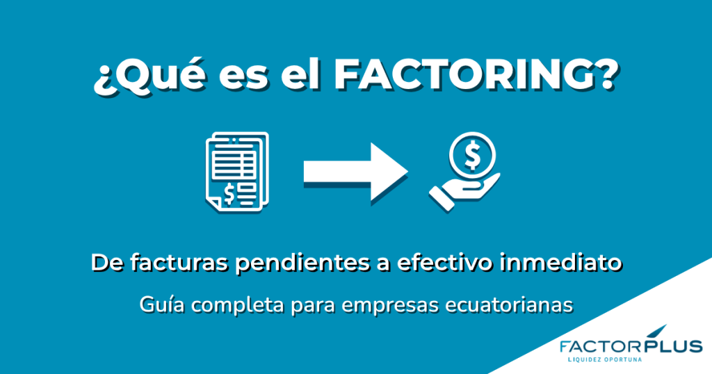Descubre qué es el factoring: la herramienta financiera que transforma las cuentas por cobrar de tu empresa en liquidez inmediata. Guía especializada para empresas ecuatorianas.